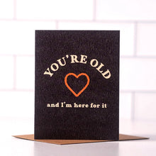 Load image into Gallery viewer, You're Old And I’m Here For It Card | Funny Birthday Cards