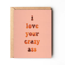 Load image into Gallery viewer, I Love Your Crazy Ass Card | Funny Love Card | Valentines Card