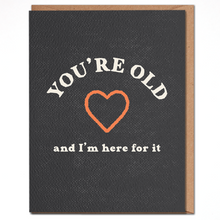 Load image into Gallery viewer, You're Old And I’m Here For It Card | Funny Birthday Cards